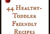 44 Wholesome Recipes for Happy, Healthy Toddlers