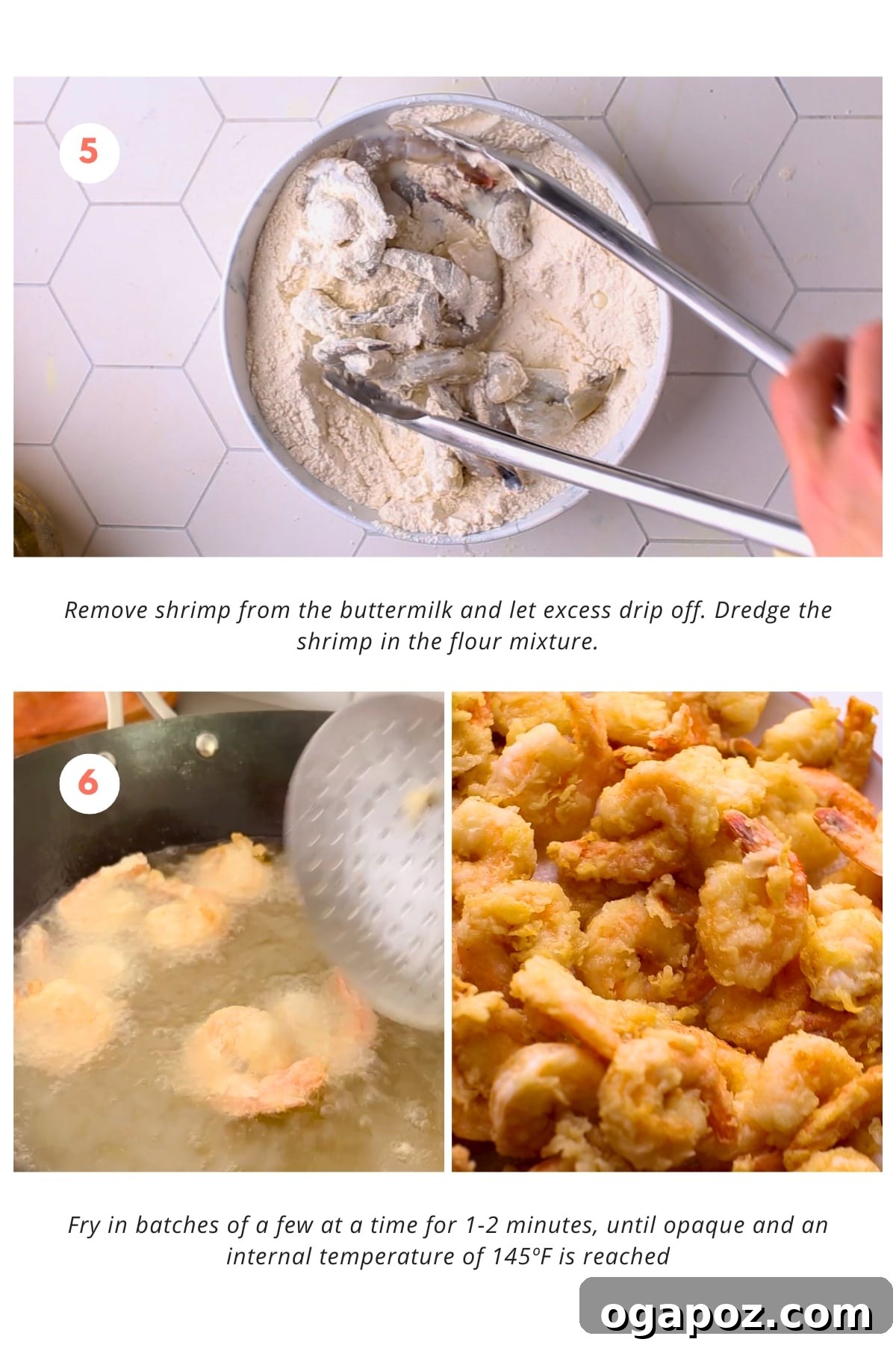 Firecracker Shrimp 5 The shrimp are removed from the buttermilk and excess is allowed to drip off. Then, they are dredged in the flour mixture and fried in batches of a few at a time for 1-2 minutes until they are opaque and reach an internal temperature of 145ºF.